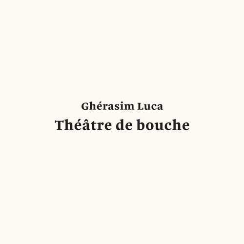 Luca, Gherasim: Theatre de Bouche
