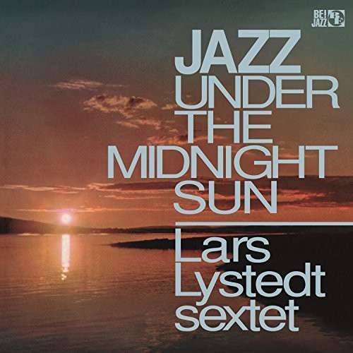 Lystedt, Lars Sextet: Jazz Under The Midnight Sun