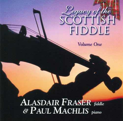 Fraser, Alasdair / Machlis, Paul: Legacy Of The Scottish Fiddle, Vol. 1: Classic Tunes Of Fire & Grace