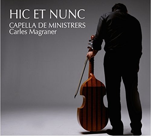 Hic Et Nunc / Capella De Ministrers / Magraner: Hic et Nunc