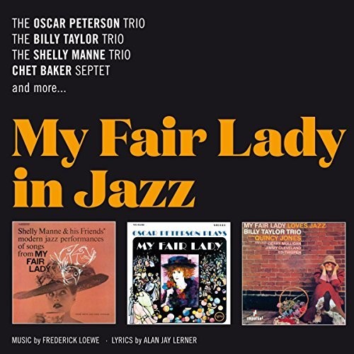 Peterson, Oscar / Taylor, Billy / Manne, Shelly: My Fair Lady In Jazz (Manne's Performances My Fair Lady / PetersonPlays My Fair Lady /Taylor's My Fair Lady Loves Jazz)