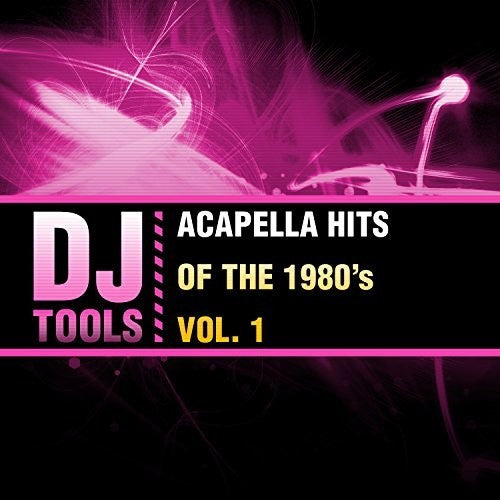 DJ Tools: Acapella Hits Of The 1980's Vol. 1