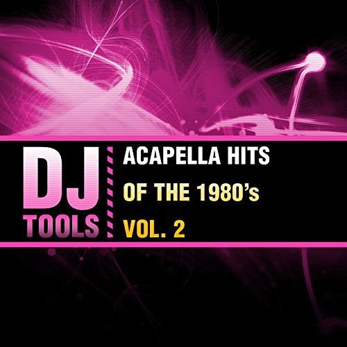 DJ Tools: Acapella Hits Of The 1980's Vol. 2