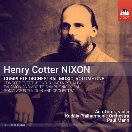 Nixon / Torok / Mann / Kodaly Philharmonic: Henry Cotter Nixon: Complete Orchestral Music, Vol. 1