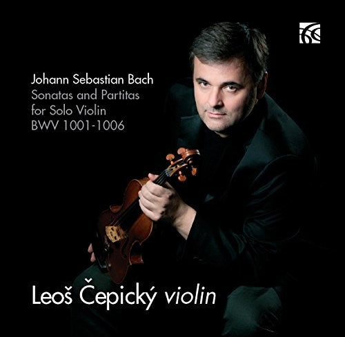 Bach / Cepicky: Johann Sebastian Bach: Sonatas & Partitas for Solo Violin, BWV1001-1006