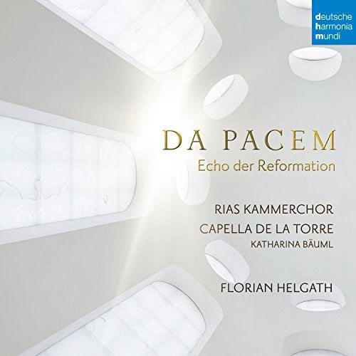 Helgath, Florian / Capella De La Torre: Da Pacem: Echo Der Reformation