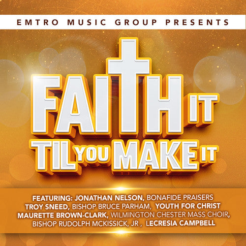 Emtro Music Group Presents Faith It Til You Make: Emtro Music Group Presents Faith It Til You Make