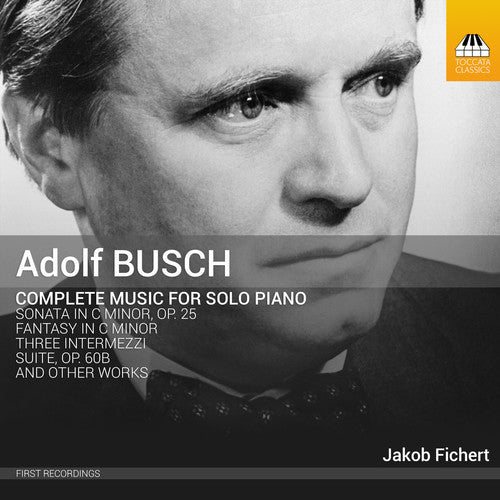 Busch / Fichert: Adolf Busch: Complete Music For Solo Piano