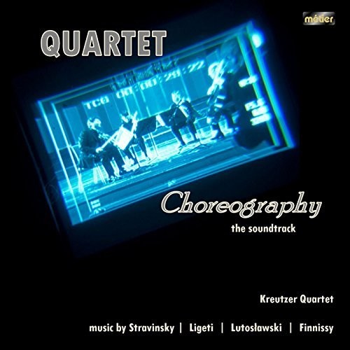 Finnissy / Ligeti / Kreutzer Quartet: Quartet Choreography: The Soundtrack