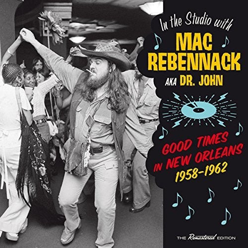 Rebennack, Mac (Dr John): Good Times In New Orleans 1958-1962