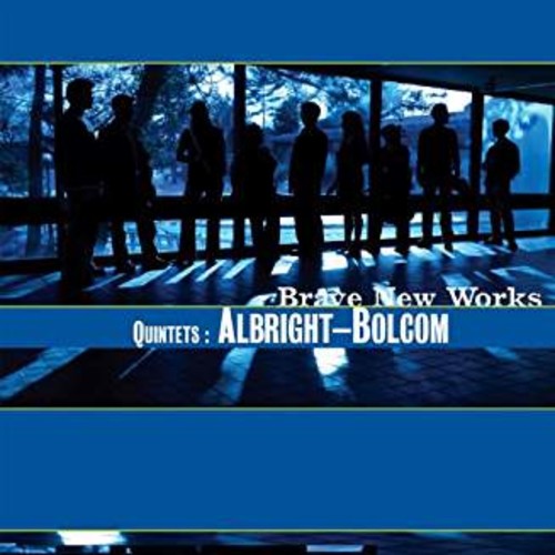 Brave New Works: Quintets: Albright-Bolcom