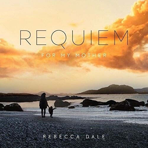 Dale, Rebecca: Dale: Requiem For My Mother