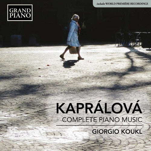 Kapralova / Koukl: Complete Piano Works