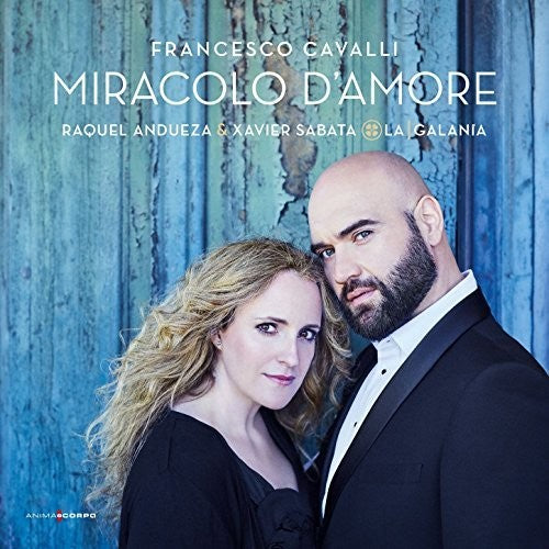 Cavalli / Andueza, Raquel / Sabata, Xavier / La Gala: Francesco Cavalli: Miracolo D'Amore