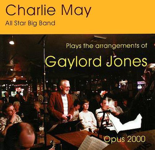 May, Charlie / All Star Big Band: Plays the Arrangements of Gaylord Jones