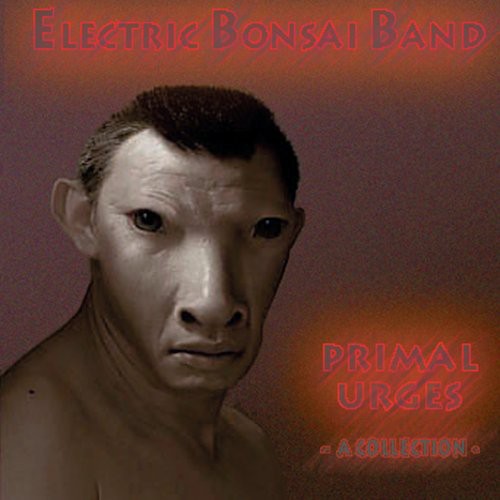 Electric Bonsai Band: Primal Urges