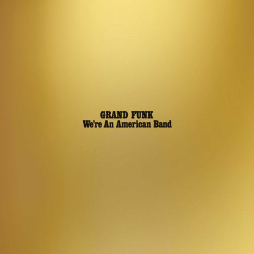 Grand Funk Railroad: We're An American Band