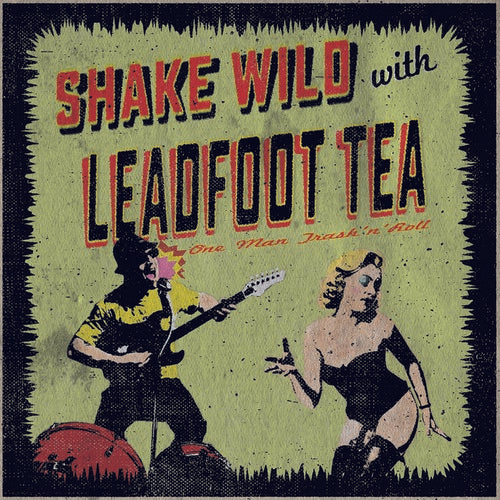 Leadfoot Tea: Shake Wild