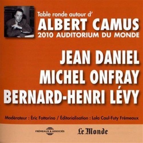 Camus / Daniel / Onfray / Levy: Table Ronde A L'Auditorium Du Monde, 2010