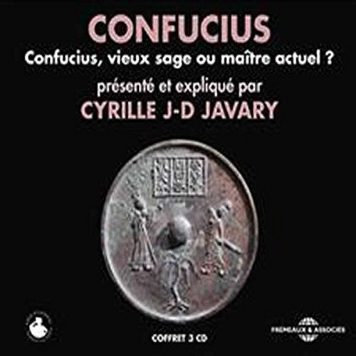 Javary, Cyrille J-D: Confucius, Vieux Sage Ou Maitre Actuel