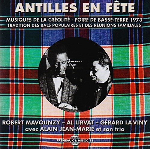 Mavounzy / Lirvat / La Viny / Son Trio: Antilles En Fete (Musiques De La Creolite - Foire De Basse-Terre 1973)