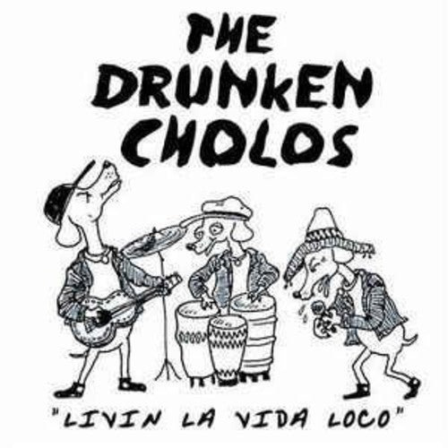 Drunken Cholos: Livin' La Vida Loco