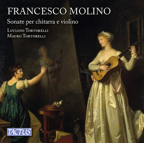 Molino / Scandali / Tortorelli: Francesco Molino: Sonatas for Guitar and Violin, op. 2 & 7