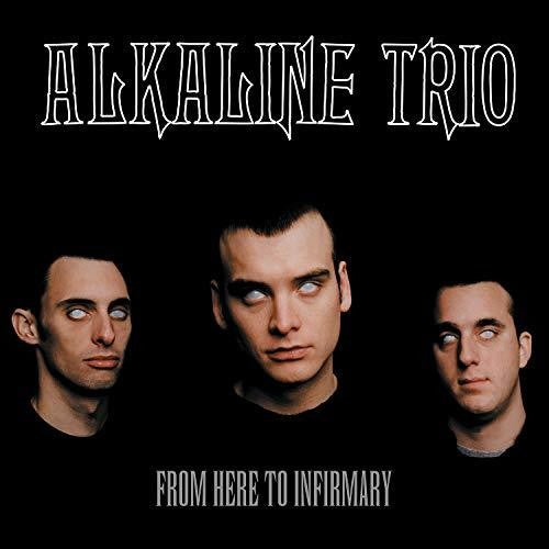 Alkaline Trio: From Here To Infirmary