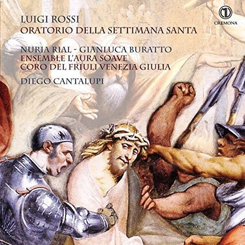 Kapsberger / Mazzocchi / Rossi / Rial / Buratto: Luigi Rossi: Oratorio della Settimana Santa