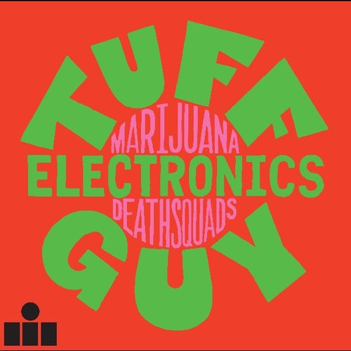 Marijuana Deathsquads: Tuff Guy Electronics