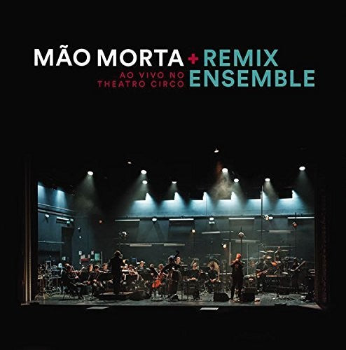 Mao Morta + Remix Ensemble: Live At Theatro Circo