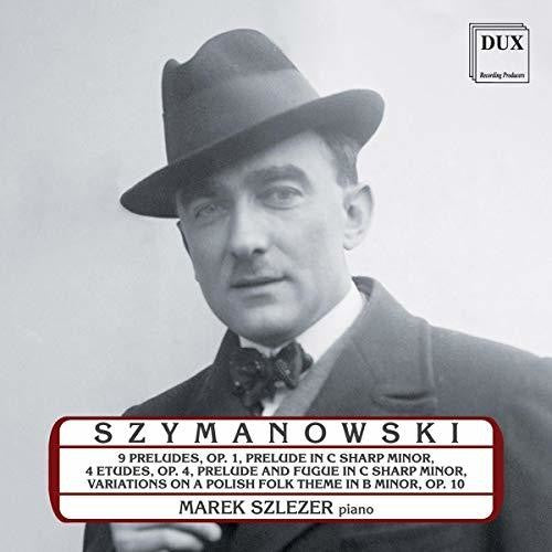 Szymanowski / Szlezer: Marek Szlezer Plays Karol Szymanowski