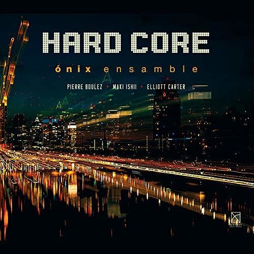 Boulez / Onix Ensamble: Hard Core