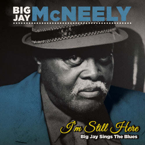 McNeely, Big Jay: I'm Still Here - Big Jay Sings the Blues