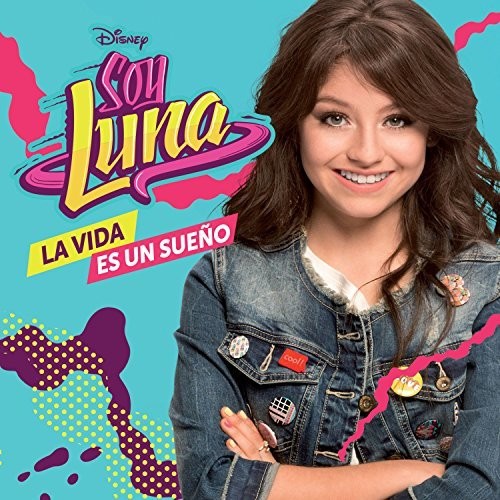 Soy Luna: La Vida Es Un Sueno