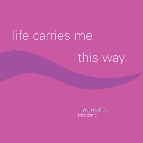 Melford, Myra: Life Carries Me This Way