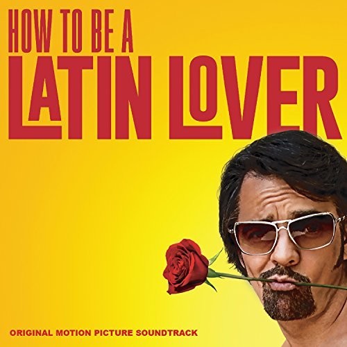 How to Be a Latin Lover / O.S.T.: How to Be a Latin Lover (Original Motion Picture Soundtrack)