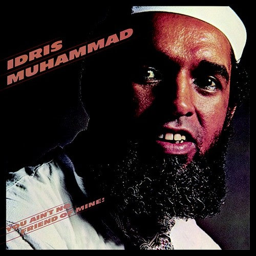 Muhammad, Idris: You Ain't No Friend Of Mine!