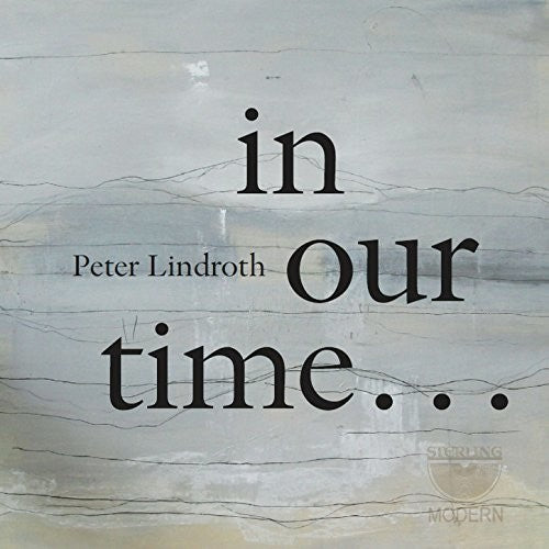 Lindroth / Wolfskehl / Duo Gelland / Hogman: Peter Lindroth: in Our Time