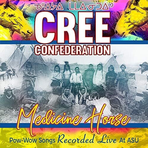 Cree Confederation: Medicine Horse - Pow-wow Songs Recorded Live At