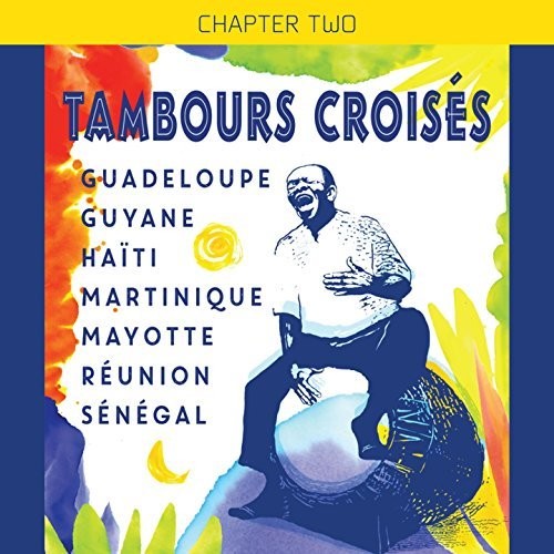 Tambours Croises: Guadeloupe Guyane Haiti Martinique Mayotte