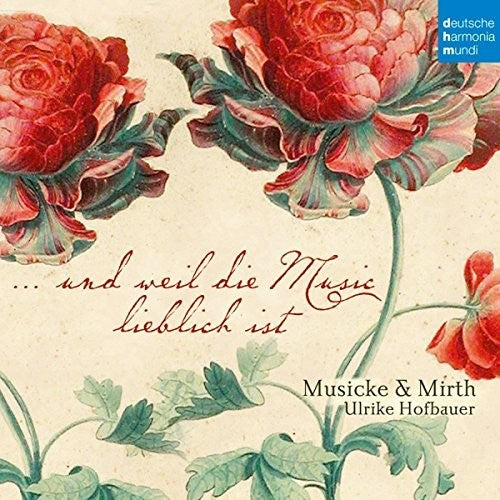 Musicke & Mirth: Und Weil Die Music Lieblich Ist