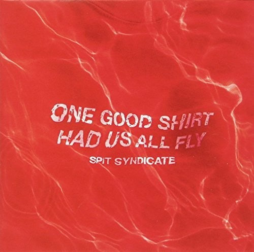 Spit Syndicate: One Good Shirt Had Us All Fly