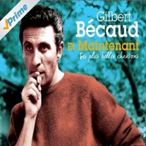 Becaud, Gilbert: Et Maintenant: Ses Plus Belles Chansons