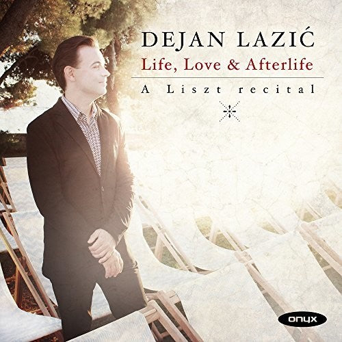 Lazic, Dejan: Life, Love And Afterlife - A Liszt Recital