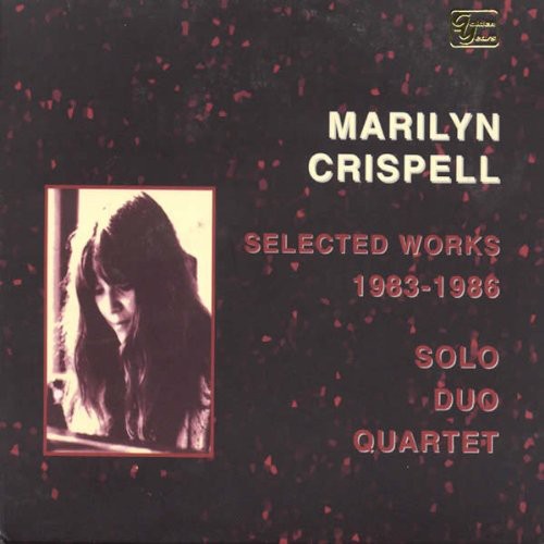 Crispell, Marilyn: Selected Works 1983-86: Solo Duo Quartet