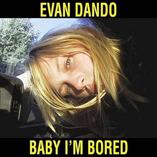 Dando, Evan: Baby I'm Bored