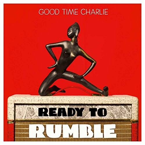 Good Time Charlie: Ready To Rumble