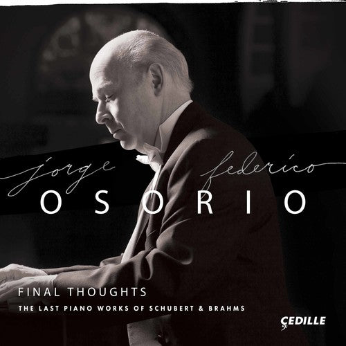 Brahms / Schubert / Osorio: Final Thoughts - The Last Piano Works of Schubert & Brahms