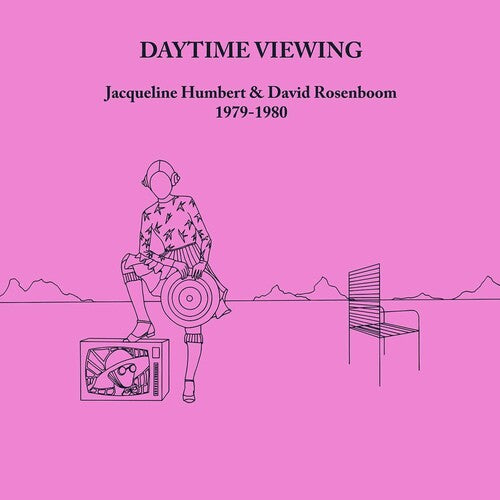 Jacqueline Humbert & David Rosenboom: DAYTIME VIEWING